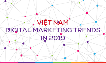 VIETNAM DIGITAL MARKETING TRENDS IN 2019