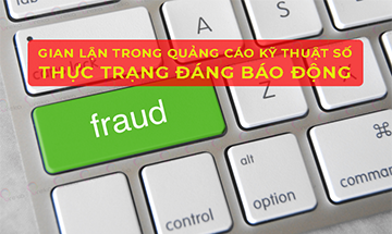 GIAN LẬN TRONG QUẢNG CÁO KỸ THUẬT SỐ (DIGITAL ADS FRAUD) TRONG 9 THÁNG ĐẦU NĂM 2019 - THỰC TRẠNG ĐÁNG BÁO ĐỘNG